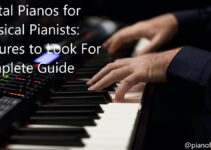 Digital Pianos for Classical Pianists: Features to Look For Complete Guide