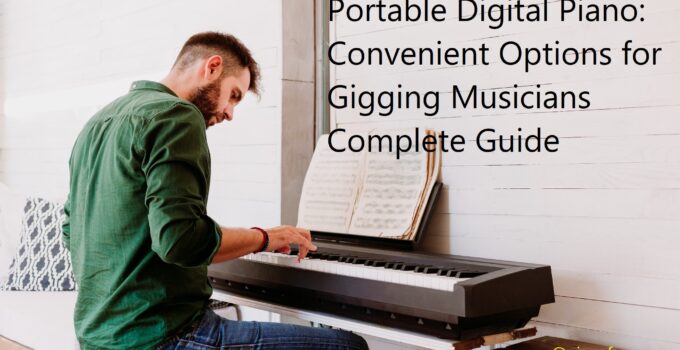 Portable Digital Piano: Convenient Options for Gigging Musicians Complete Guide