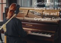 Getting the Best Sound with a Piano Mic: Tips and Tricks Complete Guide