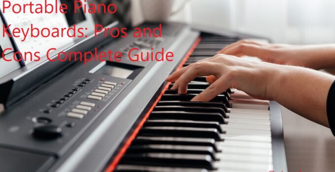 Portable Piano Keyboards: Pros and Cons Complete Guide