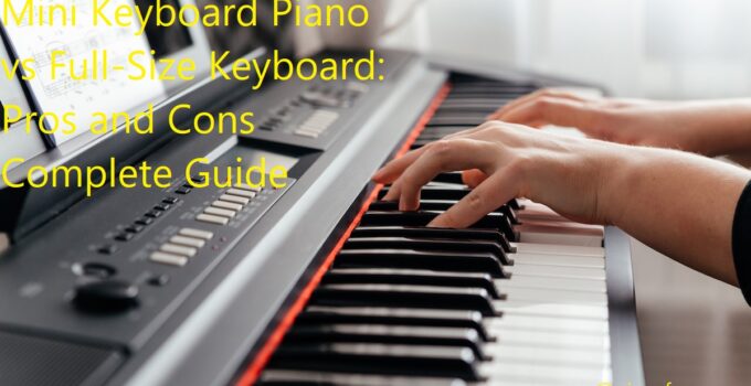 Mini Keyboard Piano vs Full-Size Keyboard: Pros and Cons Complete Guide